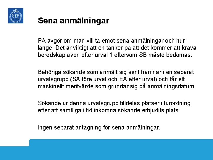 Sena anmälningar PA avgör om man vill ta emot sena anmälningar och hur länge.