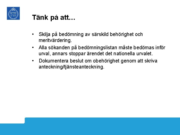 Tänk på att… • Skilja på bedömning av särskild behörighet och meritvärdering. • Alla