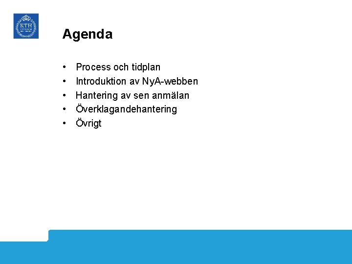 Agenda • • • Process och tidplan Introduktion av Ny. A-webben Hantering av sen