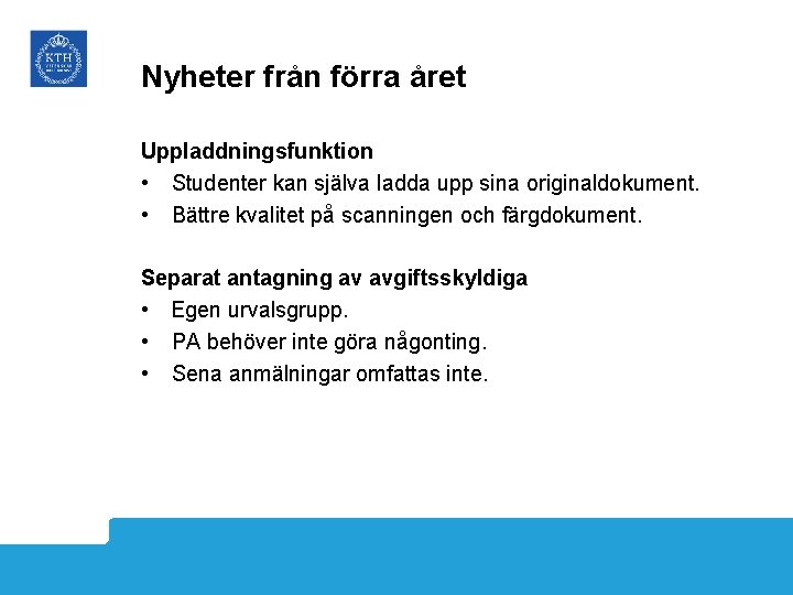 Nyheter från förra året Uppladdningsfunktion • Studenter kan själva ladda upp sina originaldokument. •