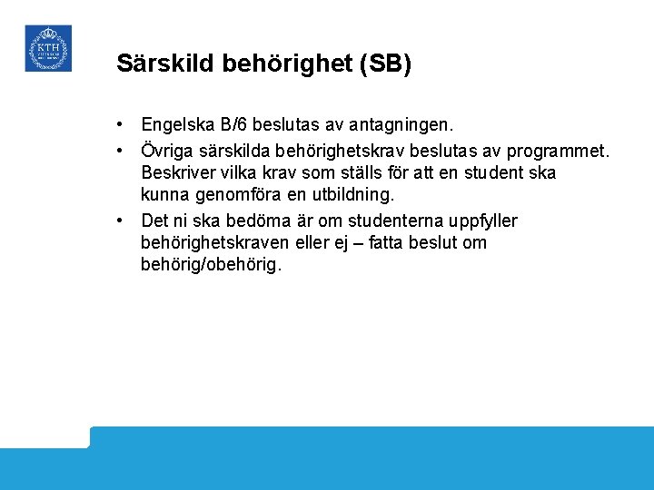 Särskild behörighet (SB) • Engelska B/6 beslutas av antagningen. • Övriga särskilda behörighetskrav beslutas