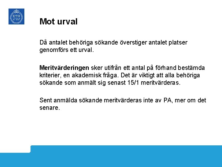 Mot urval Då antalet behöriga sökande överstiger antalet platser genomförs ett urval. Meritvärderingen sker