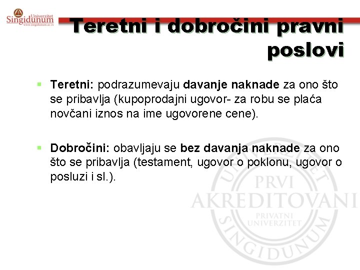 Teretni i dobročini pravni poslovi § Teretni: podrazumevaju davanje naknade za ono što se