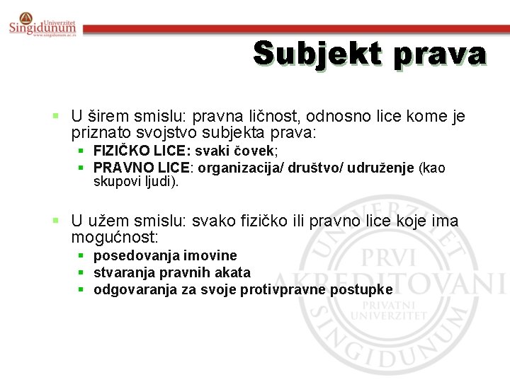 Subjekt prava § U širem smislu: pravna ličnost, odnosno lice kome je priznato svojstvo