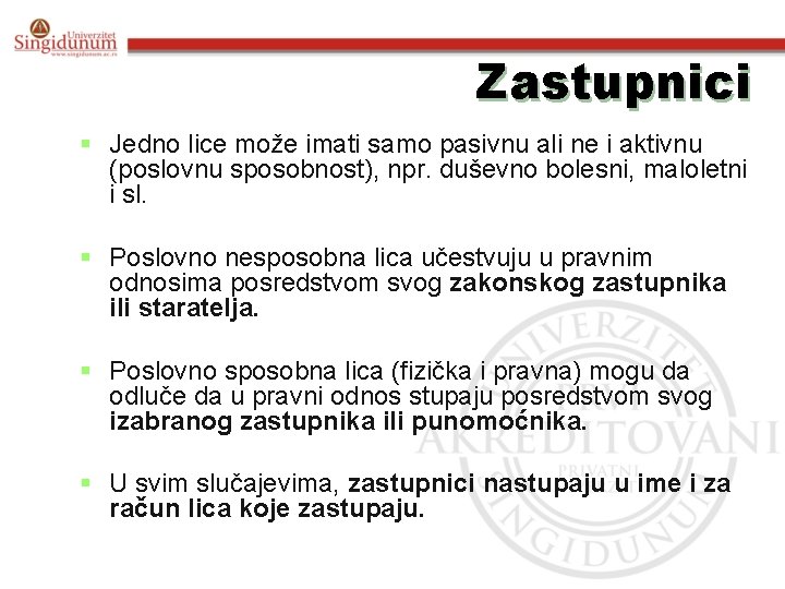 Zastupnici § Jedno lice može imati samo pasivnu ali ne i aktivnu (poslovnu sposobnost),