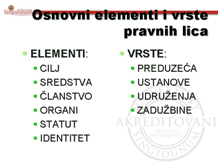 Osnovni elementi i vrste pravnih lica § ELEMENTI: § CILJ § SREDSTVA § ČLANSTVO