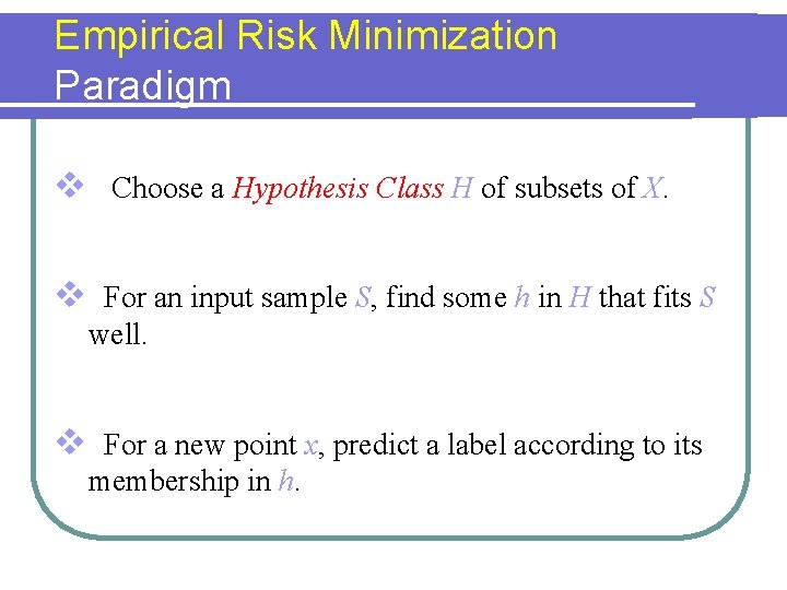 Empirical Risk Minimization Paradigm v Choose a Hypothesis Class H of subsets of X.