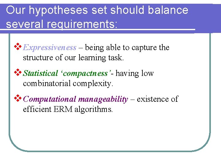 Our hypotheses set should balance several requirements: v Expressiveness – being able to capture