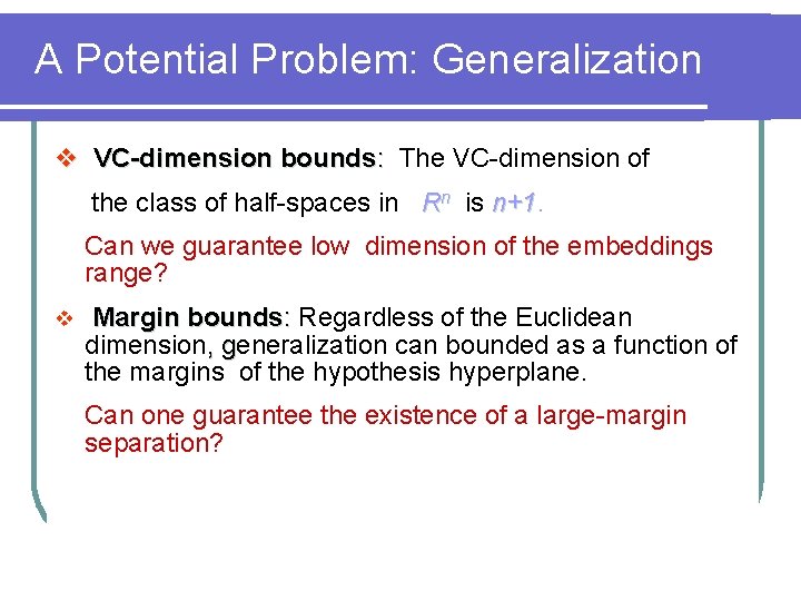 A Potential Problem: Generalization v VC-dimension bounds: The VC-dimension of the class of half-spaces