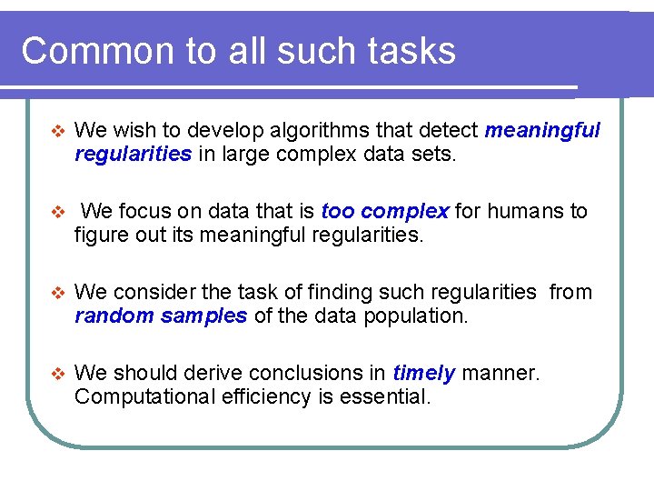 Common to all such tasks v We wish to develop algorithms that detect meaningful