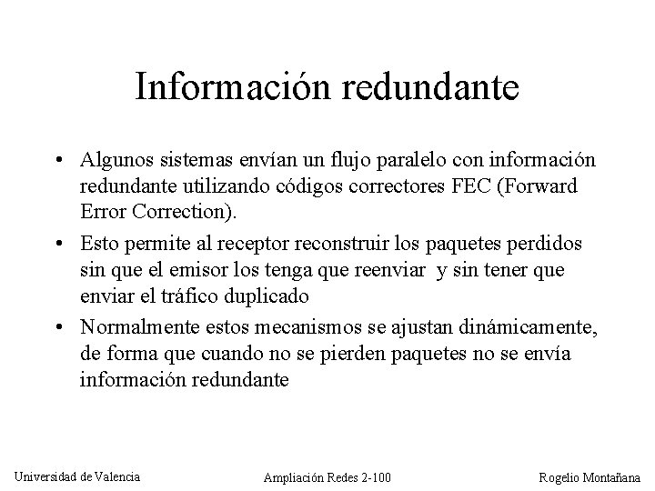Información redundante • Algunos sistemas envían un flujo paralelo con información redundante utilizando códigos