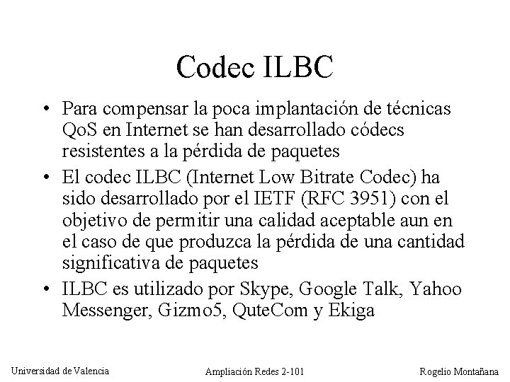 Codec ILBC • Para compensar la poca implantación de técnicas Qo. S en Internet