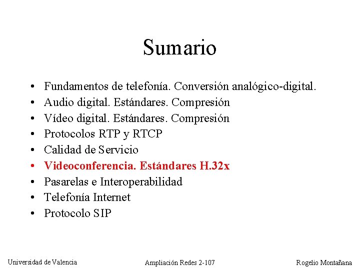 Sumario • • • Fundamentos de telefonía. Conversión analógico-digital. Audio digital. Estándares. Compresión Vídeo