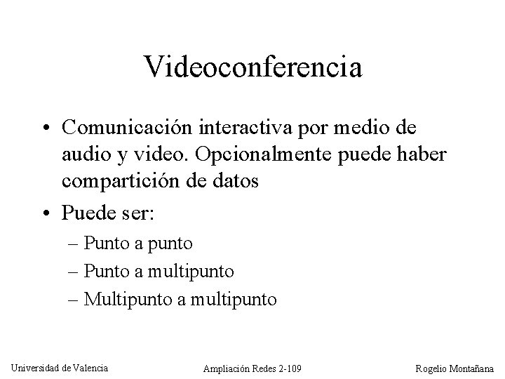 Videoconferencia • Comunicación interactiva por medio de audio y video. Opcionalmente puede haber compartición
