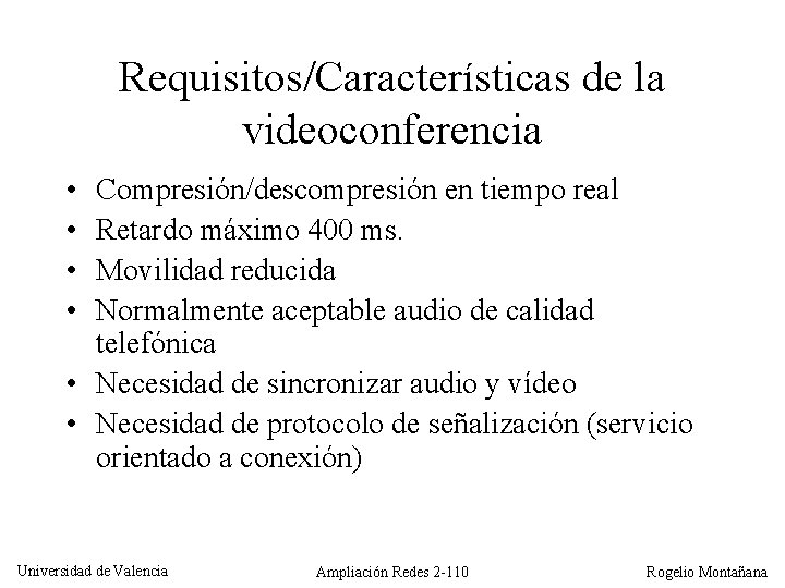 Requisitos/Características de la videoconferencia • • Compresión/descompresión en tiempo real Retardo máximo 400 ms.