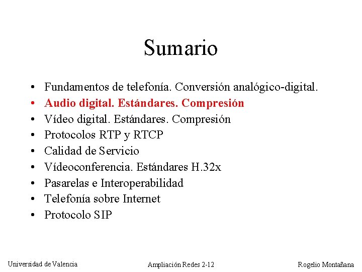 Sumario • • • Fundamentos de telefonía. Conversión analógico-digital. Audio digital. Estándares. Compresión Vídeo