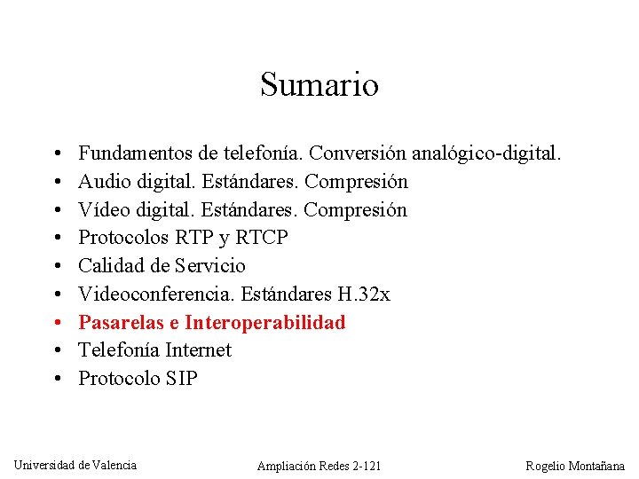 Sumario • • • Fundamentos de telefonía. Conversión analógico-digital. Audio digital. Estándares. Compresión Vídeo