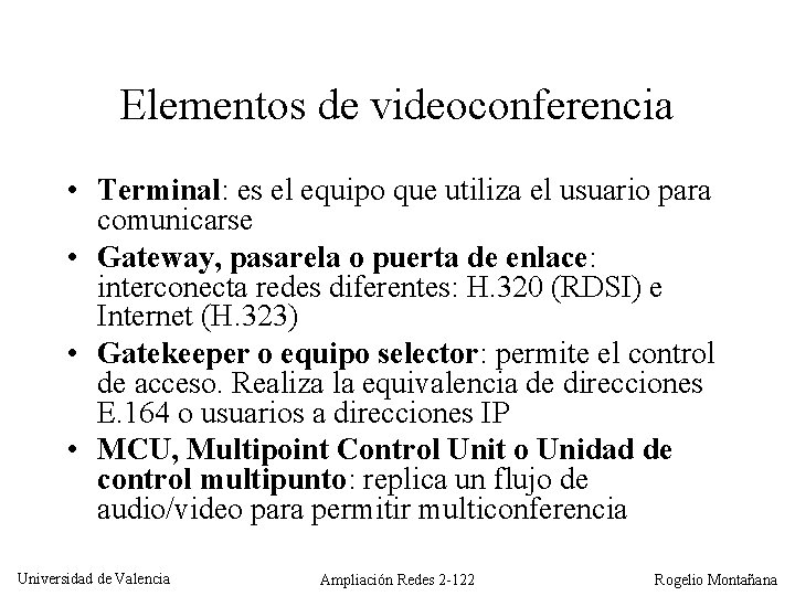 Elementos de videoconferencia • Terminal: es el equipo que utiliza el usuario para comunicarse