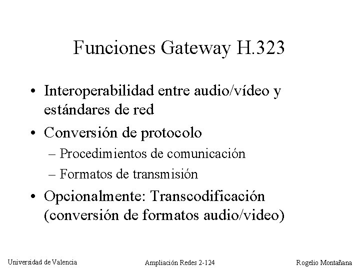Funciones Gateway H. 323 • Interoperabilidad entre audio/vídeo y estándares de red • Conversión