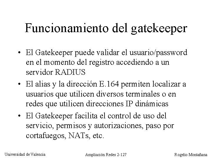 Funcionamiento del gatekeeper • El Gatekeeper puede validar el usuario/password en el momento del