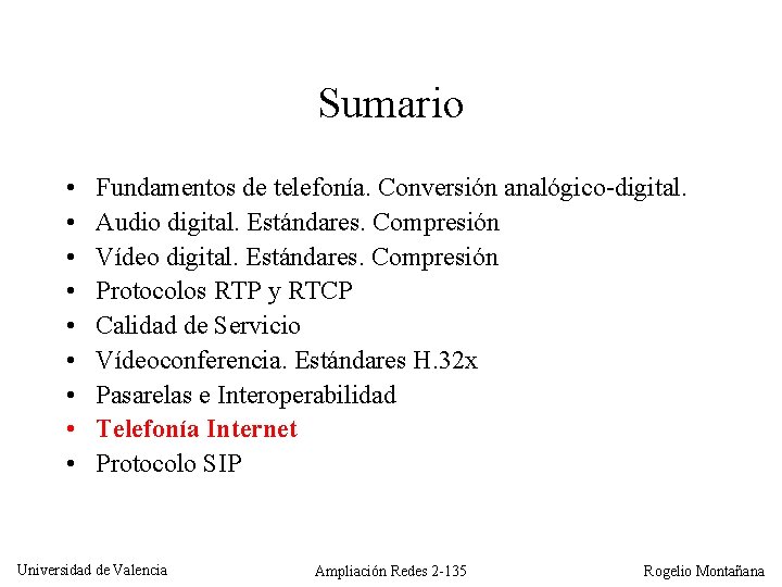 Sumario • • • Fundamentos de telefonía. Conversión analógico-digital. Audio digital. Estándares. Compresión Vídeo