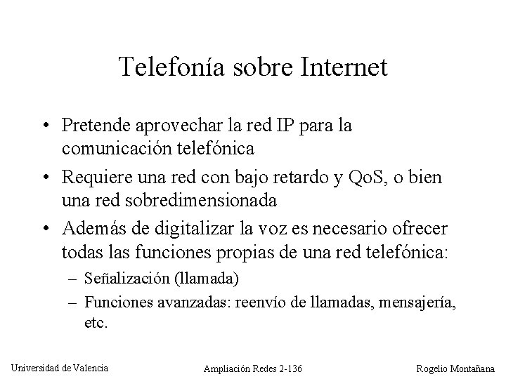 Telefonía sobre Internet • Pretende aprovechar la red IP para la comunicación telefónica •