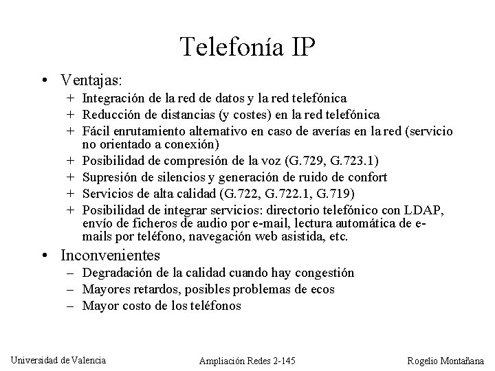 Telefonía IP • Ventajas: + Integración de la red de datos y la red