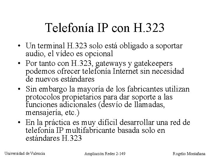 Telefonía IP con H. 323 • Un terminal H. 323 solo está obligado a