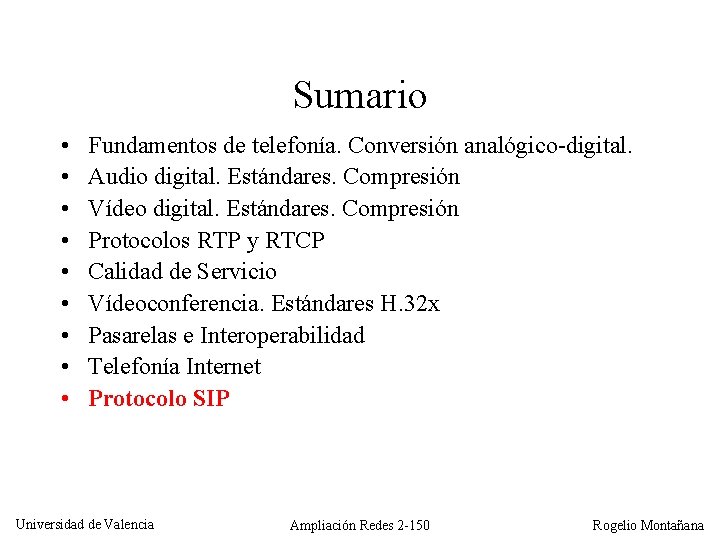Sumario • • • Fundamentos de telefonía. Conversión analógico-digital. Audio digital. Estándares. Compresión Vídeo