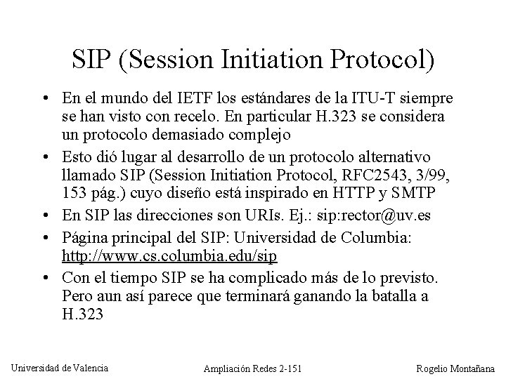 SIP (Session Initiation Protocol) • En el mundo del IETF los estándares de la