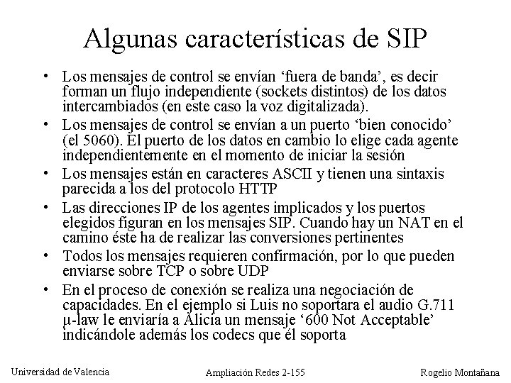 Algunas características de SIP • Los mensajes de control se envían ‘fuera de banda’,