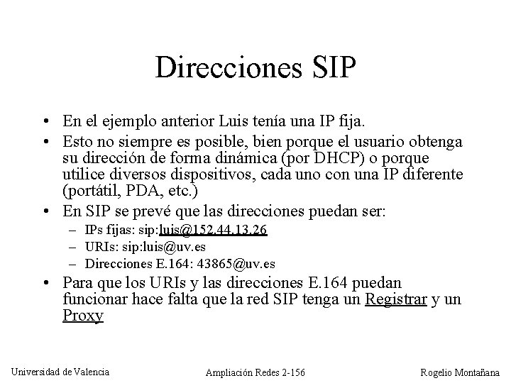 Direcciones SIP • En el ejemplo anterior Luis tenía una IP fija. • Esto