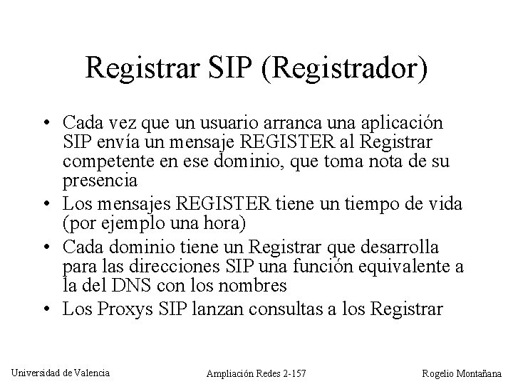 Registrar SIP (Registrador) • Cada vez que un usuario arranca una aplicación SIP envía