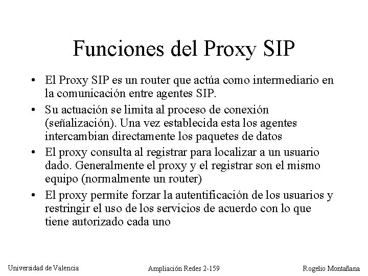Funciones del Proxy SIP • El Proxy SIP es un router que actúa como