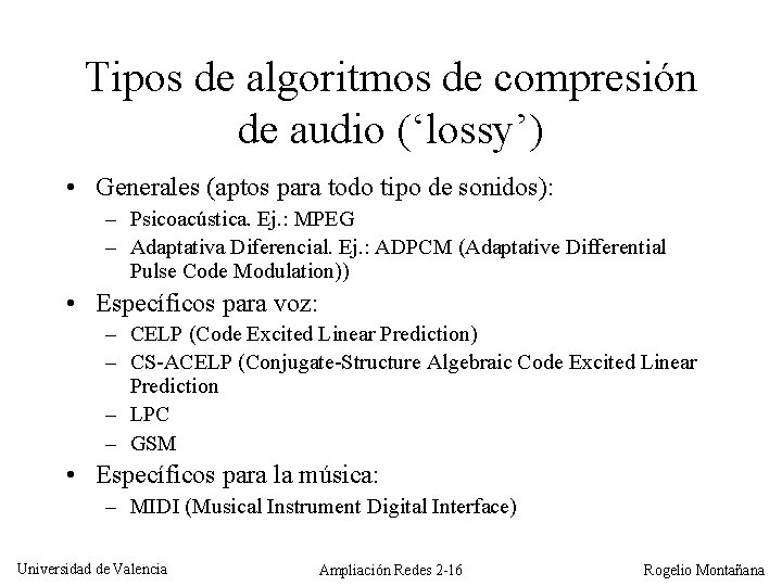Tipos de algoritmos de compresión de audio (‘lossy’) • Generales (aptos para todo tipo