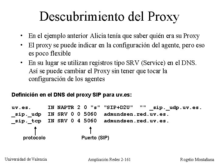 Descubrimiento del Proxy • En el ejemplo anterior Alicia tenía que saber quién era