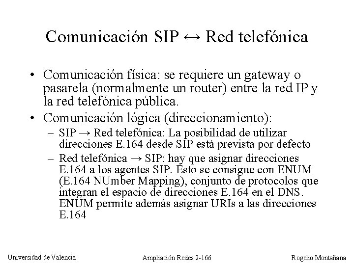 Comunicación SIP ↔ Red telefónica • Comunicación física: se requiere un gateway o pasarela