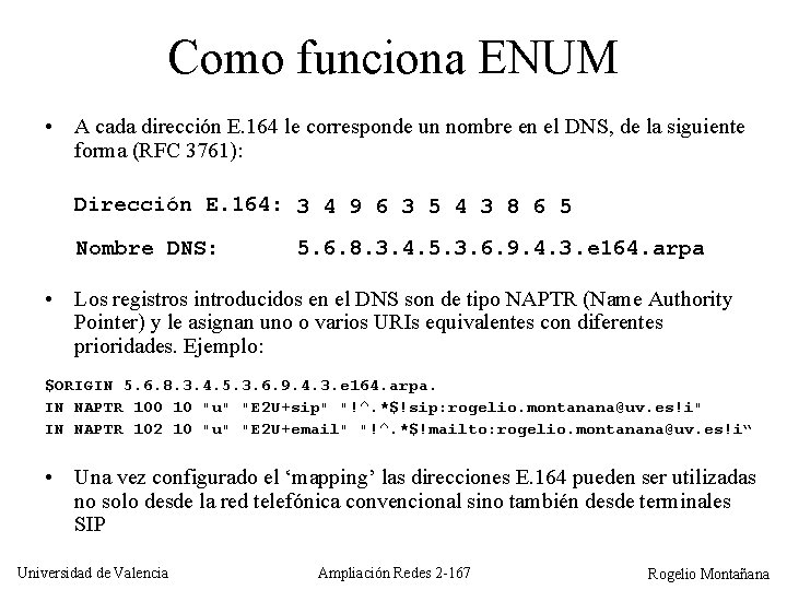 Como funciona ENUM • A cada dirección E. 164 le corresponde un nombre en
