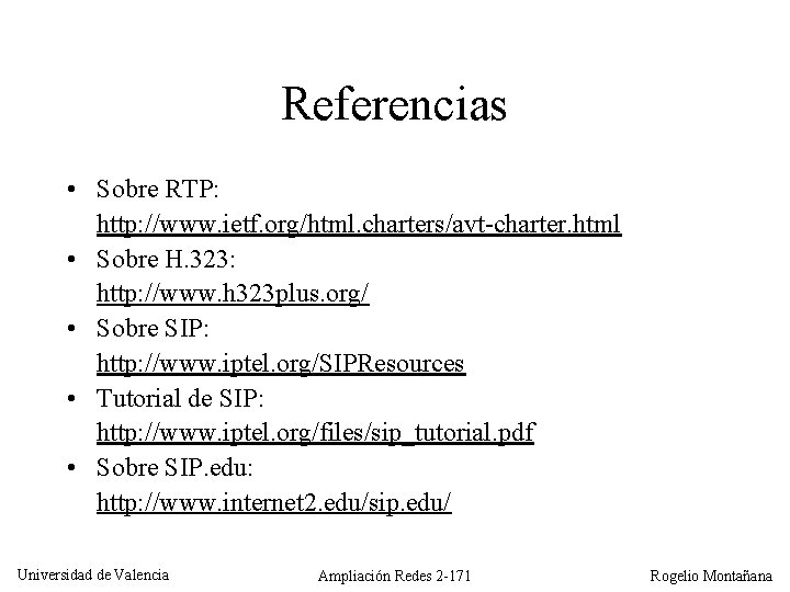 Referencias • Sobre RTP: http: //www. ietf. org/html. charters/avt-charter. html • Sobre H. 323: