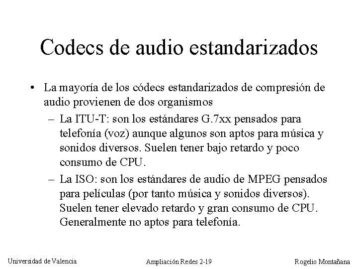 Codecs de audio estandarizados • La mayoría de los códecs estandarizados de compresión de