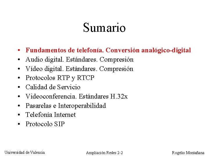 Sumario • • • Fundamentos de telefonía. Conversión analógico-digital Audio digital. Estándares. Compresión Vídeo