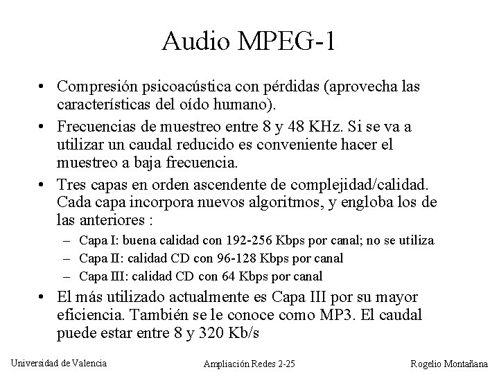 Audio MPEG-1 • Compresión psicoacústica con pérdidas (aprovecha las características del oído humano). •