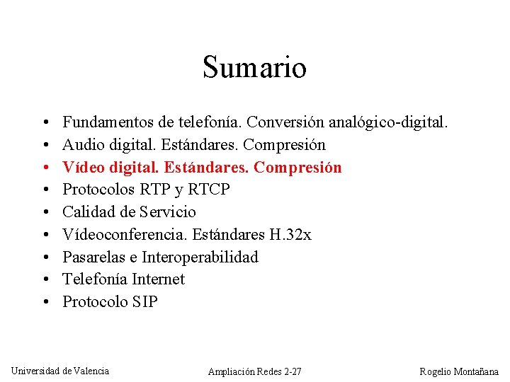 Sumario • • • Fundamentos de telefonía. Conversión analógico-digital. Audio digital. Estándares. Compresión Vídeo