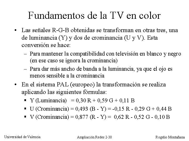 Fundamentos de la TV en color • Las señales R-G-B obtenidas se transforman en