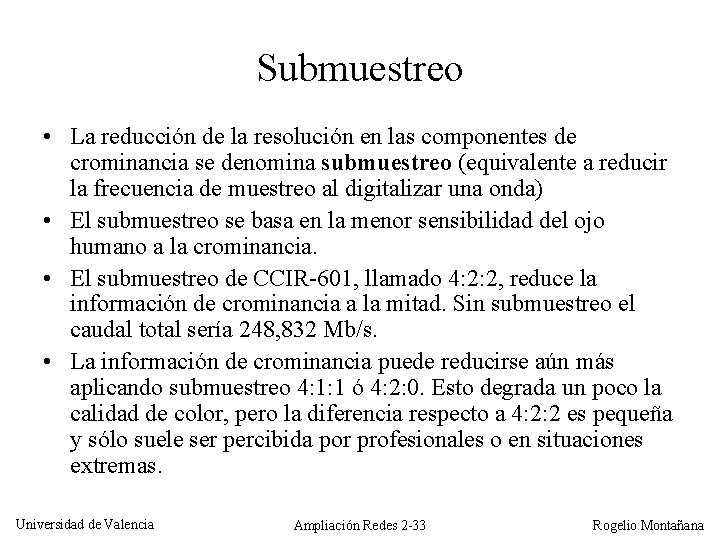 Submuestreo • La reducción de la resolución en las componentes de crominancia se denomina