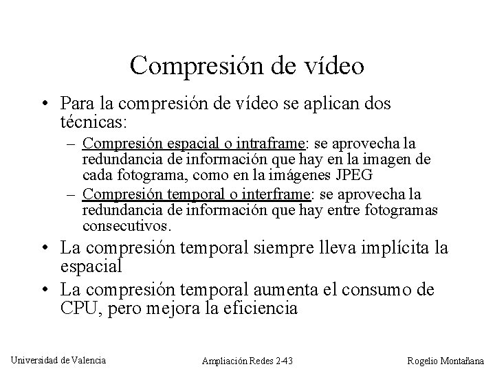 Compresión de vídeo • Para la compresión de vídeo se aplican dos técnicas: –