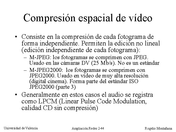Compresión espacial de vídeo • Consiste en la compresión de cada fotograma de forma