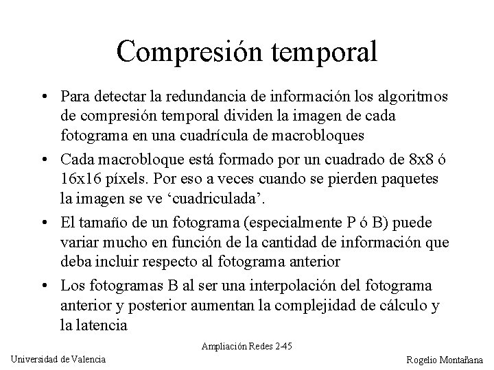 Compresión temporal • Para detectar la redundancia de información los algoritmos de compresión temporal
