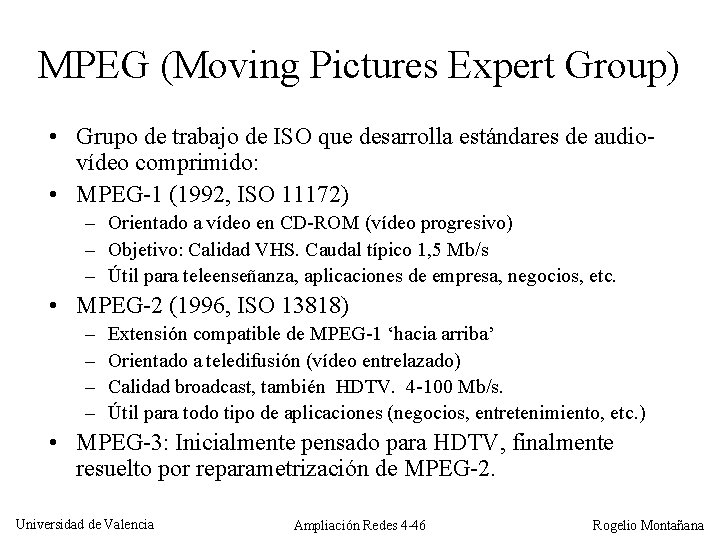 MPEG (Moving Pictures Expert Group) • Grupo de trabajo de ISO que desarrolla estándares