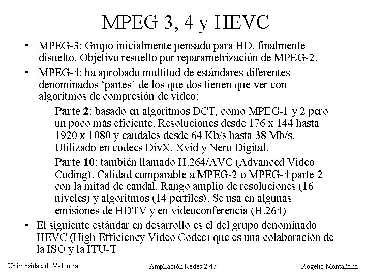 MPEG 3, 4 y HEVC • MPEG-3: Grupo inicialmente pensado para HD, finalmente disuelto.